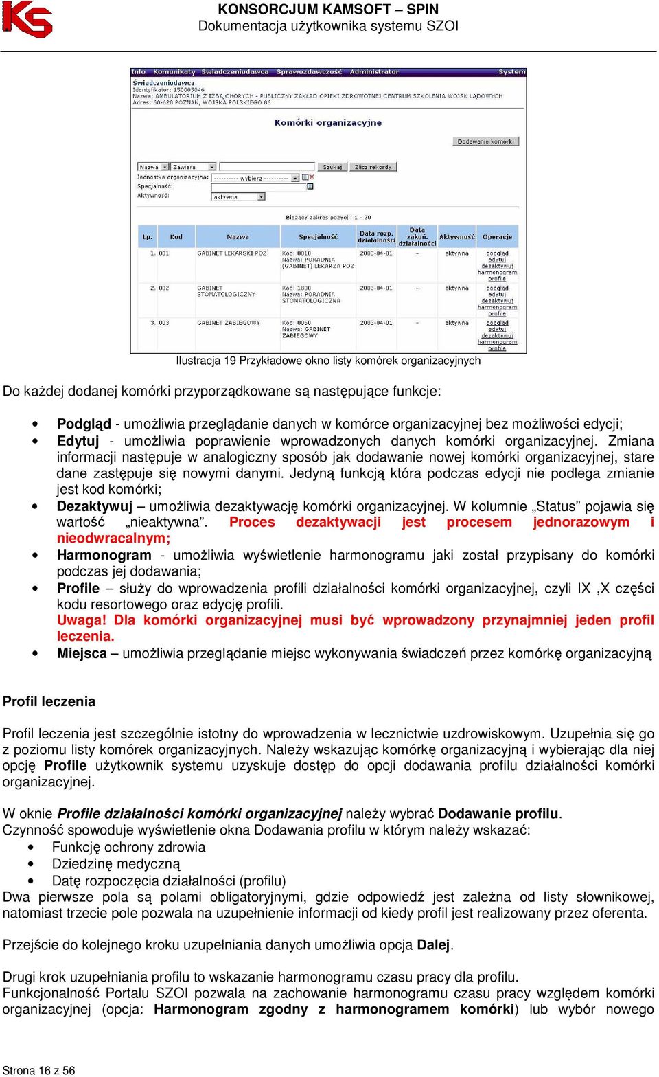 Zmiana informacji następuje w analogiczny sposób jak dodawanie nowej komórki organizacyjnej, stare dane zastępuje się nowymi danymi.