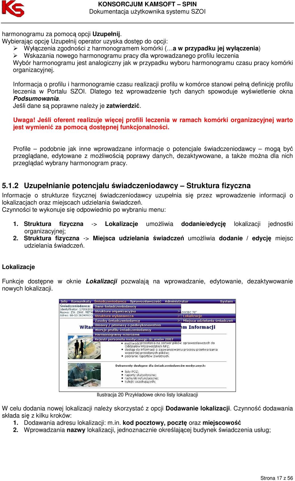 leczenia Wybór harmonogramu jest analogiczny jak w przypadku wyboru harmonogramu czasu pracy komórki organizacyjnej.