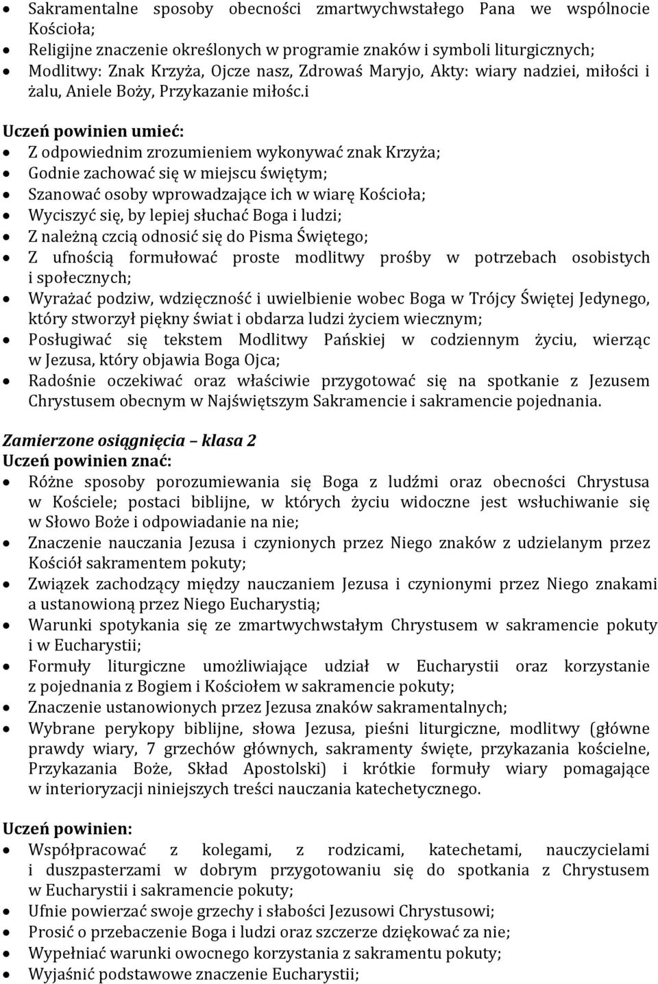 i Uczeń powinien umieć: Z odpowiednim zrozumieniem wykonywać znak Krzyża; Godnie zachować się w miejscu świętym; Szanować osoby wprowadzające ich w wiarę Kościoła; Wyciszyć się, by lepiej słuchać