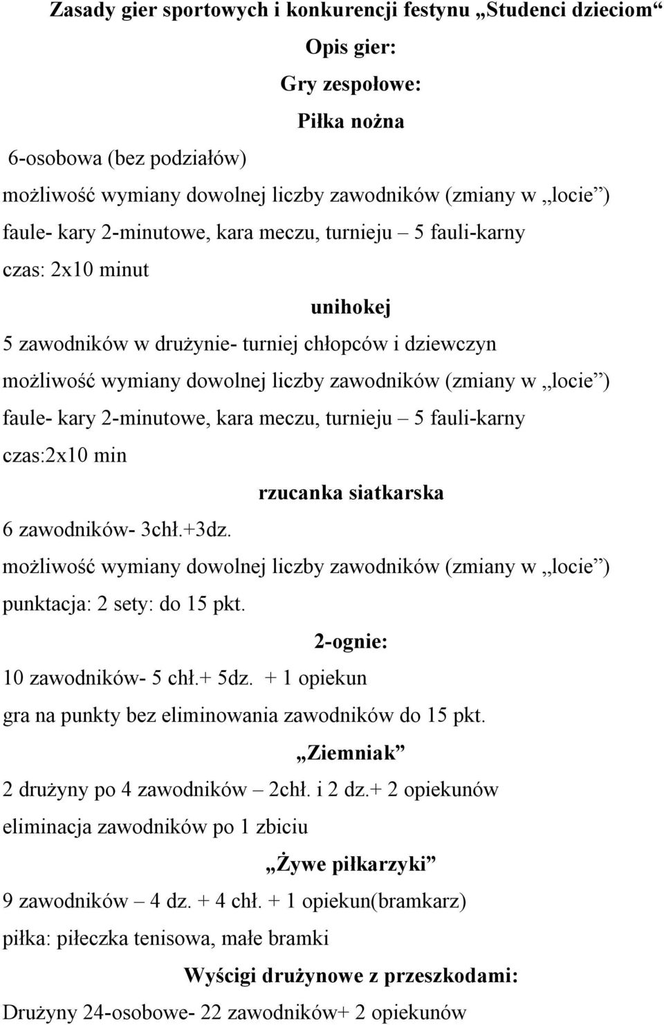 faule- kary 2-minutowe, kara meczu, turnieju 5 fauli-karny czas:2x10 min rzucanka siatkarska 6 zawodników- 3chł.+3dz.