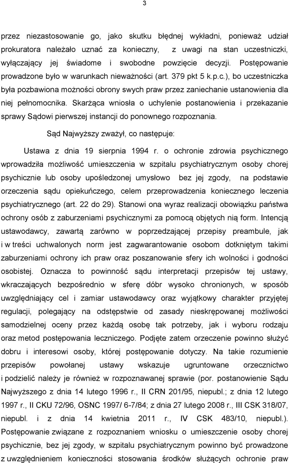 Skarżąca wniosła o uchylenie postanowienia i przekazanie sprawy Sądowi pierwszej instancji do ponownego rozpoznania. Sąd Najwyższy zważył, co następuje: Ustawa z dnia 19 sierpnia 1994 r.