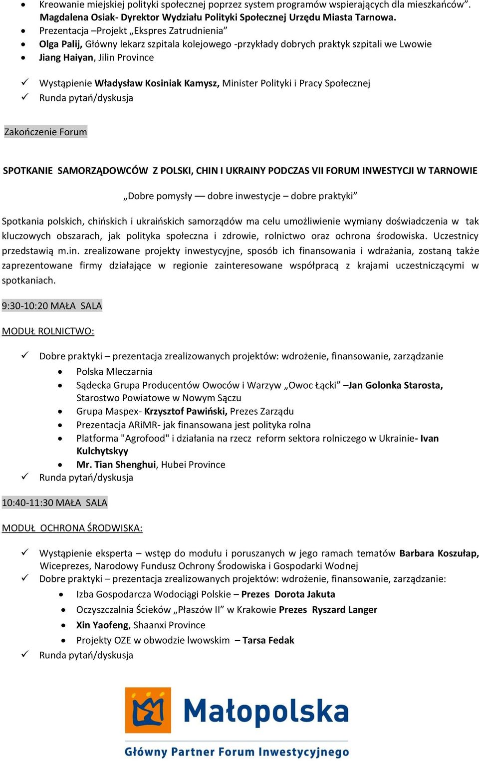 Kamysz, Minister Polityki i Pracy Społecznej Runda pytań/dyskusja Zakończenie Forum SPOTKANIE SAMORZĄDOWCÓW Z POLSKI, CHIN I UKRAINY PODCZAS VII FORUM INWESTYCJI W TARNOWIE Dobre pomysły dobre