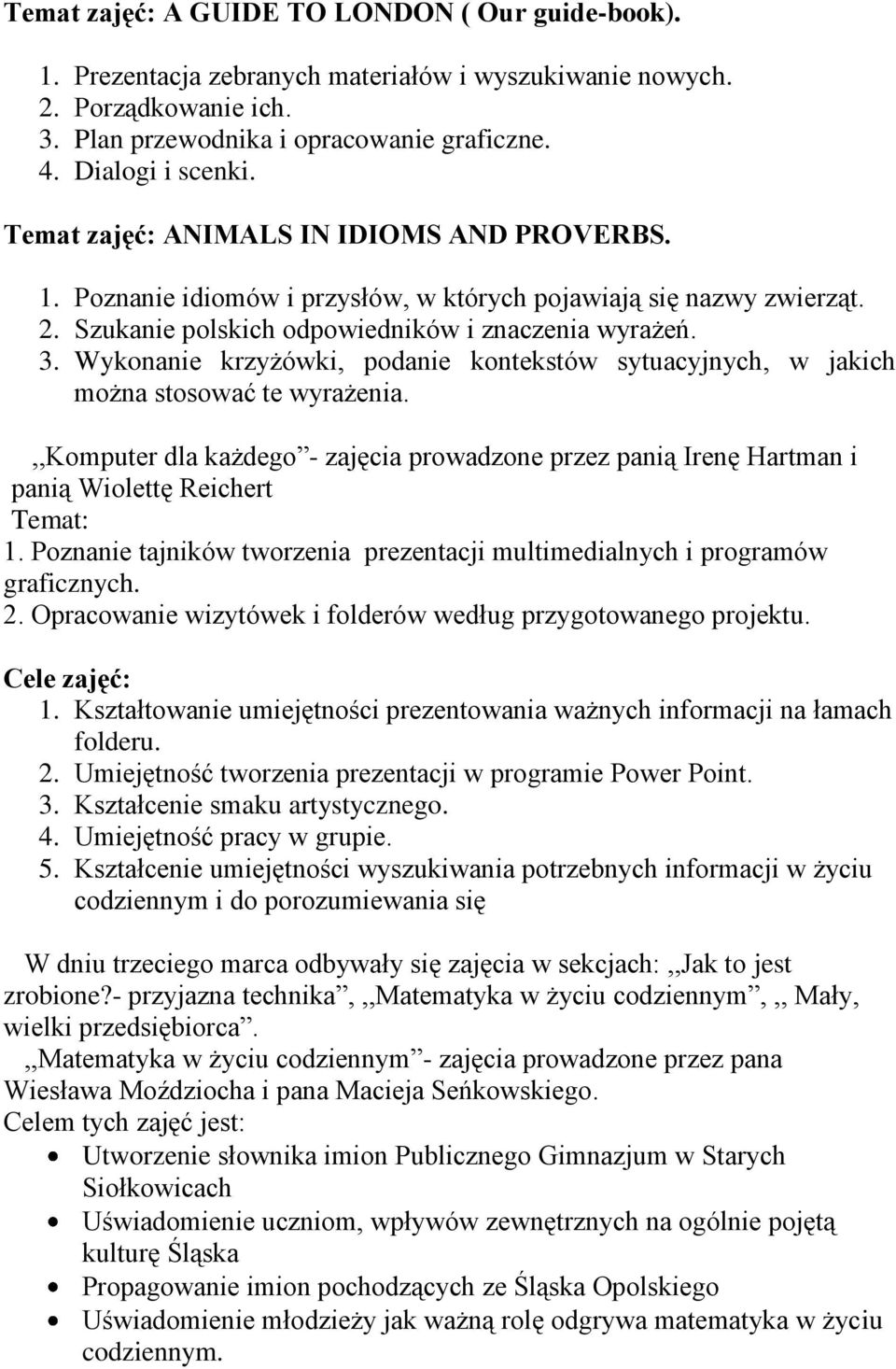 Wykonanie krzyżówki, podanie kontekstów sytuacyjnych, w jakich można stosować te wyrażenia.,,komputer dla każdego - zajęcia prowadzone przez panią Irenę Hartman i panią Wiolettę Reichert Temat: 1.