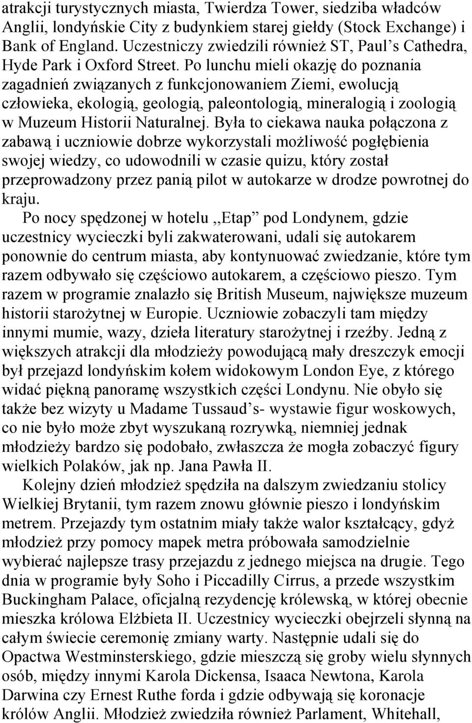 Po lunchu mieli okazję do poznania zagadnień związanych z funkcjonowaniem Ziemi, ewolucją człowieka, ekologią, geologią, paleontologią, mineralogią i zoologią w Muzeum Historii Naturalnej.