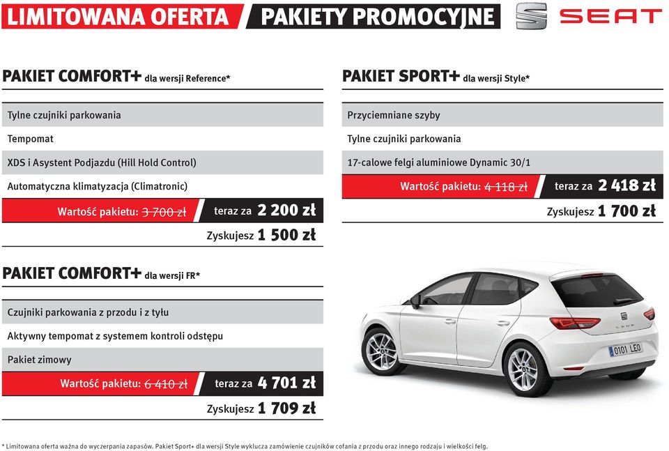 4 118 zł teraz za 2 418 zł Zyskujesz 1 700 zł PAKIET COMFORT+ dla wersji FR* Czujniki parkowania z przodu i z tyłu Aktywny tempomat z systemem kontroli odstępu Pakiet zimowy Wartość pakietu: 6 410