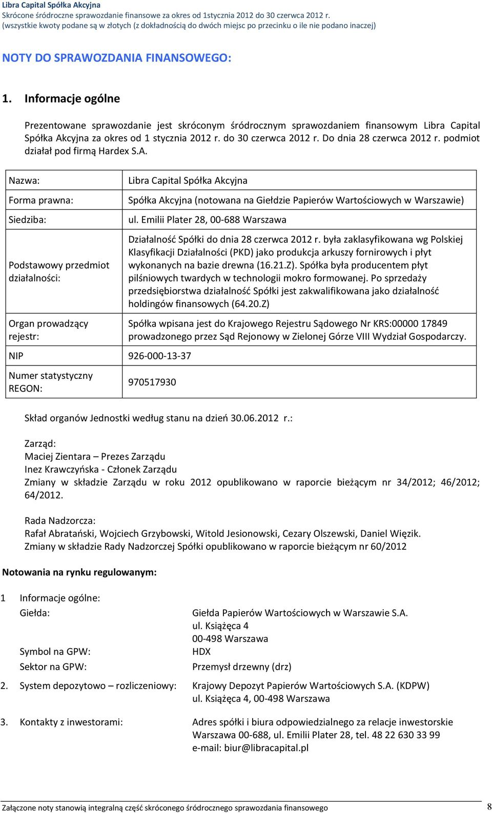 Informacje ogólne Prezentowane sprawozdanie jest skróconym śródrocznym sprawozdaniem finansowym Libra Capital Spółka Akcyjna za okres od 1 stycznia 2012 r. do 30 czerwca 2012 r.