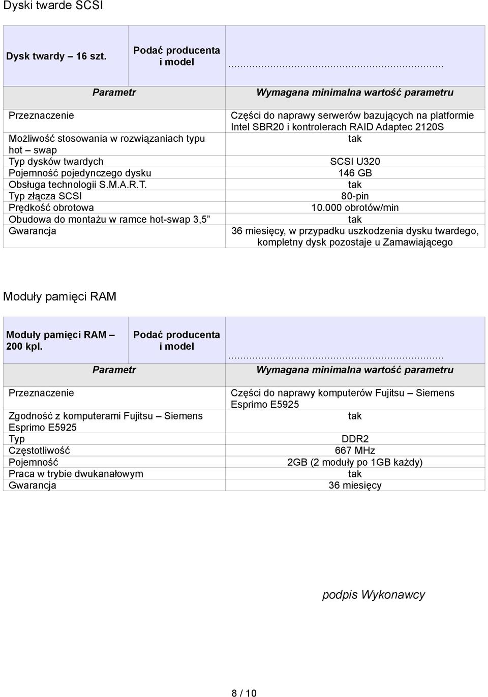 Typ złącza SCSI Prędkość obrotowa Obudowa do montażu w ramce hot-swap 3,5 Gwarancja Wymagana minimalna wartość parametru Części do naprawy serwerów bazujących na platformie Intel SBR20 i kontrolerach