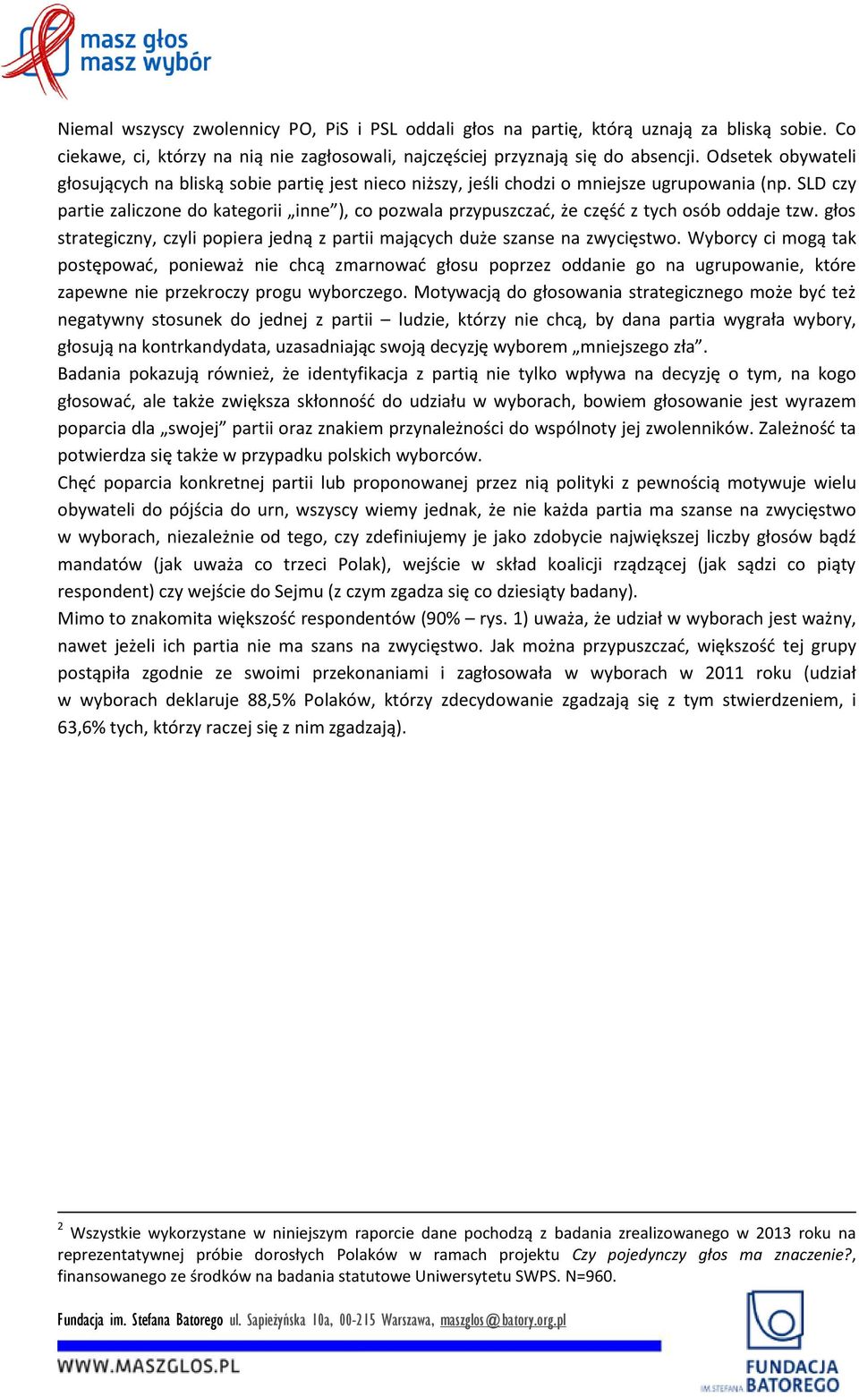 SLD czy partie zaliczone do kategorii inne ), co pozwala przypuszczać, że część z tych osób oddaje tzw. głos strategiczny, czyli popiera jedną z partii mających duże szanse na zwycięstwo.