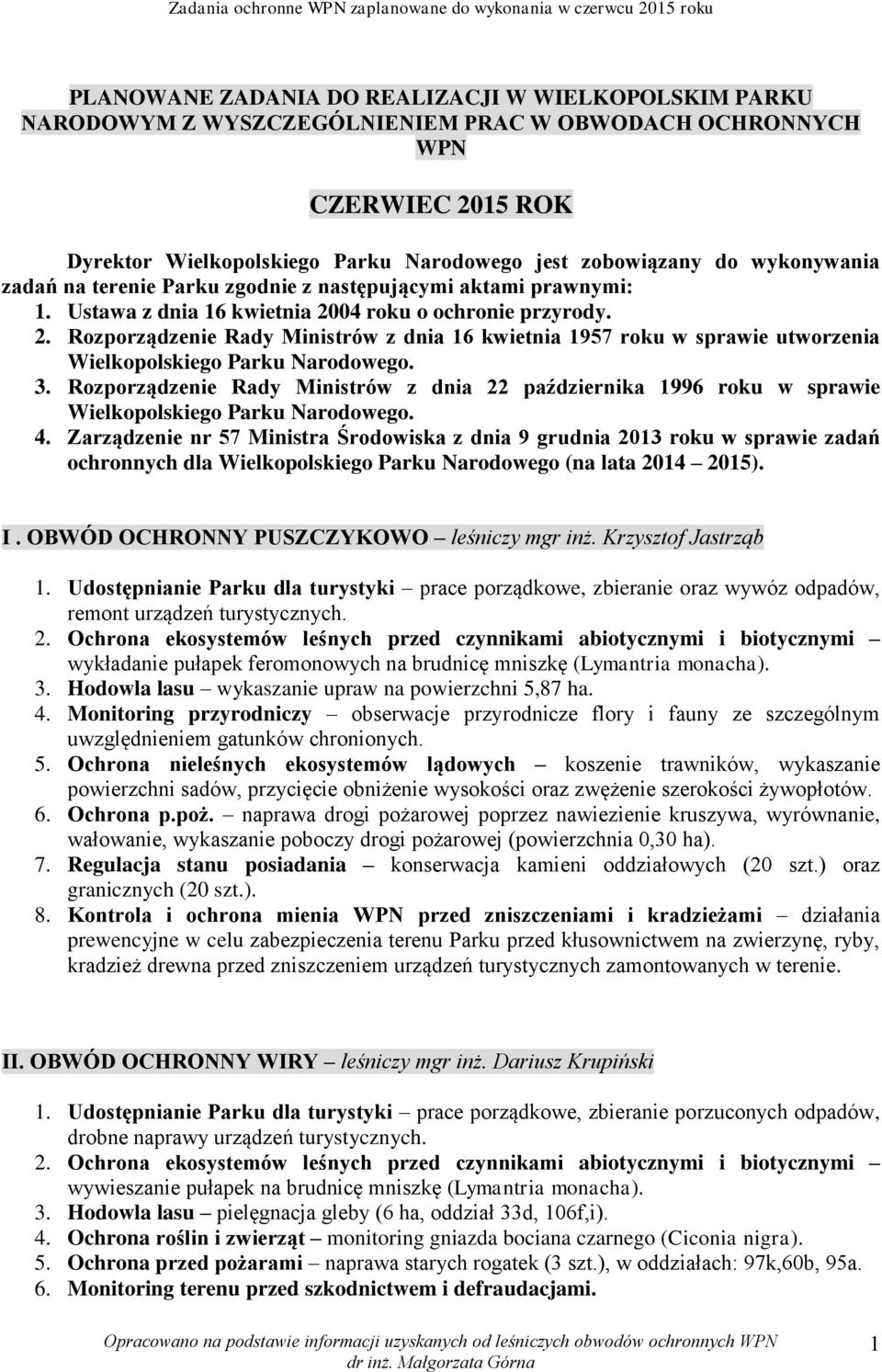 04 roku o ochronie przyrody. 2. Rozporządzenie Rady Ministrów z dnia 16 kwietnia 1957 roku w sprawie utworzenia Wielkopolskiego Parku Narodowego. 3.