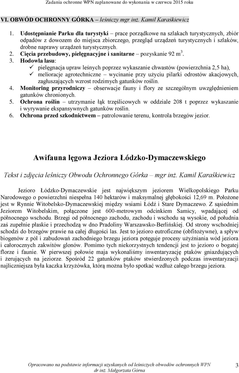 turystycznych. 2. Cięcia przebudowy, pielęgnacyjne i sanitarne pozyskanie 92 m 3.