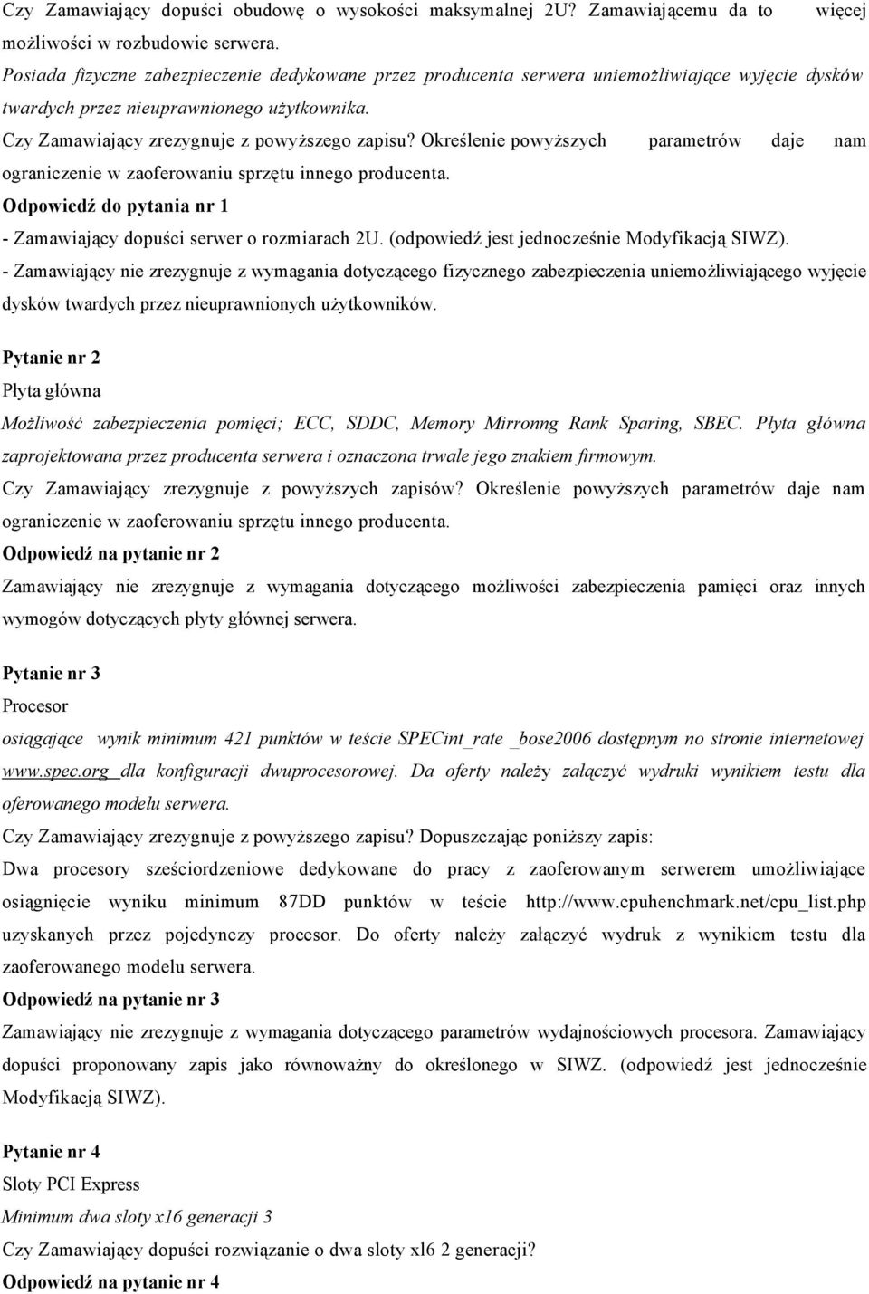 Odpowiedź do pytania nr 1 - Zamawiający dopuści serwer o rozmiarach 2U. (odpowiedź jest jednocześnie Modyfikacją SIWZ).