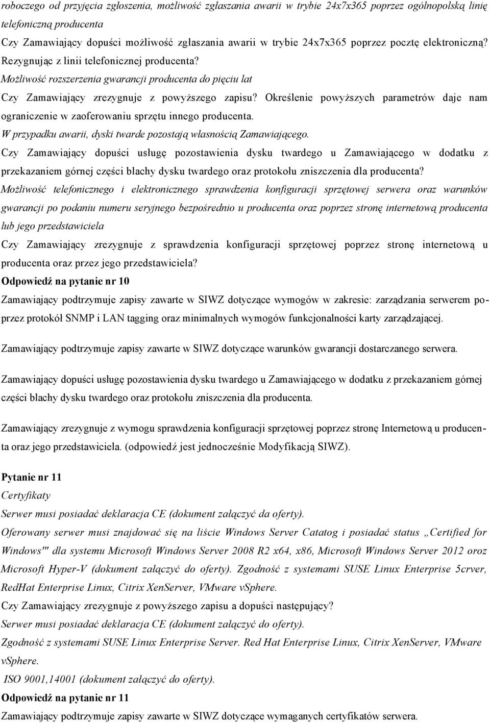 Możliwość rozszerzenia gwarancji producenta do pięciu lat W przypadku awarii, dyski twarde pozostają własnością Zamawiającego.