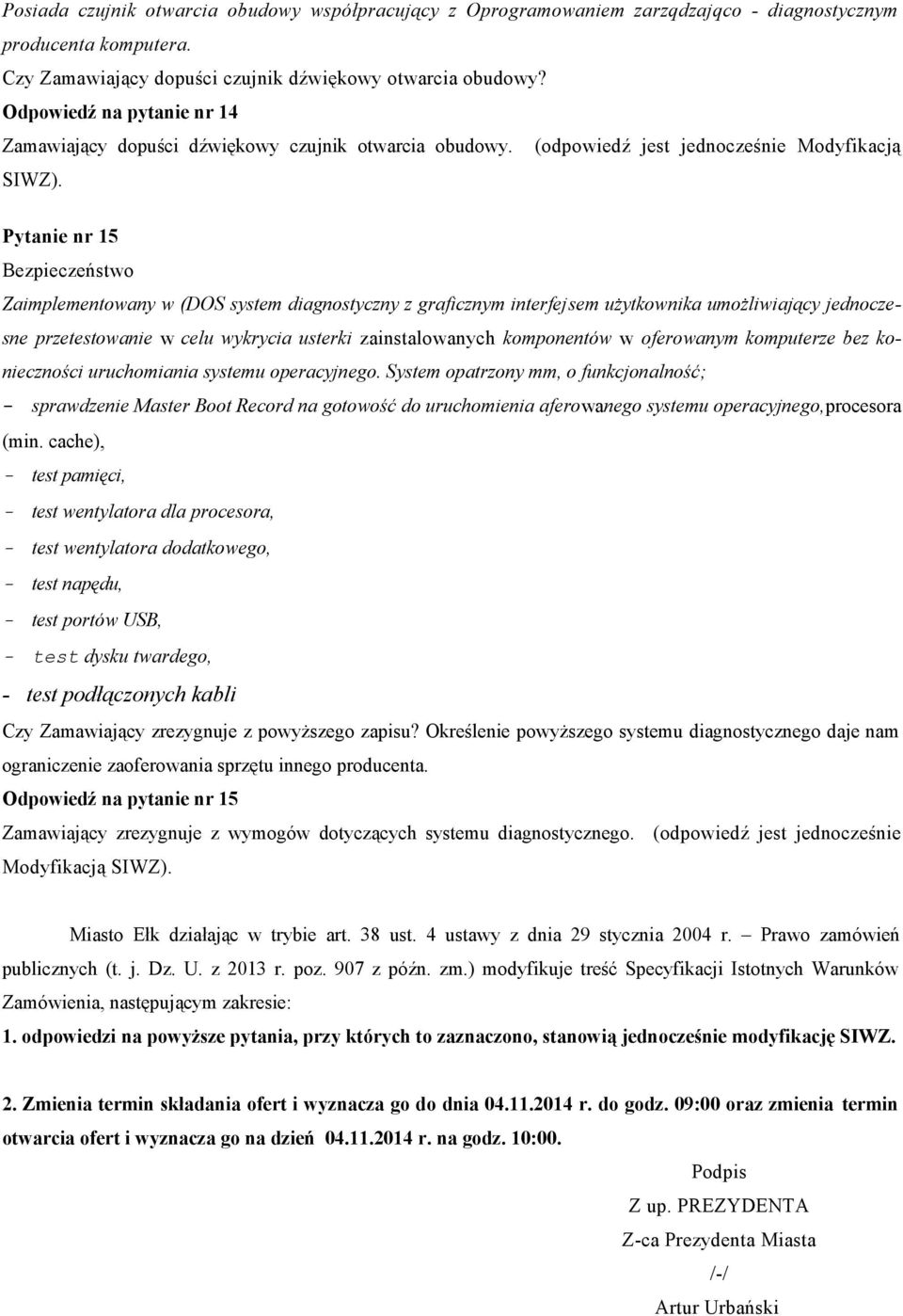 Pytanie nr 15 Bezpieczeństwo Zaimplementowany w (DOS system diagnostyczny z graficznym interfejsem użytkownika umożliwiający jednoczesne przetestowanie w celu wykrycia usterki zainstalowanych