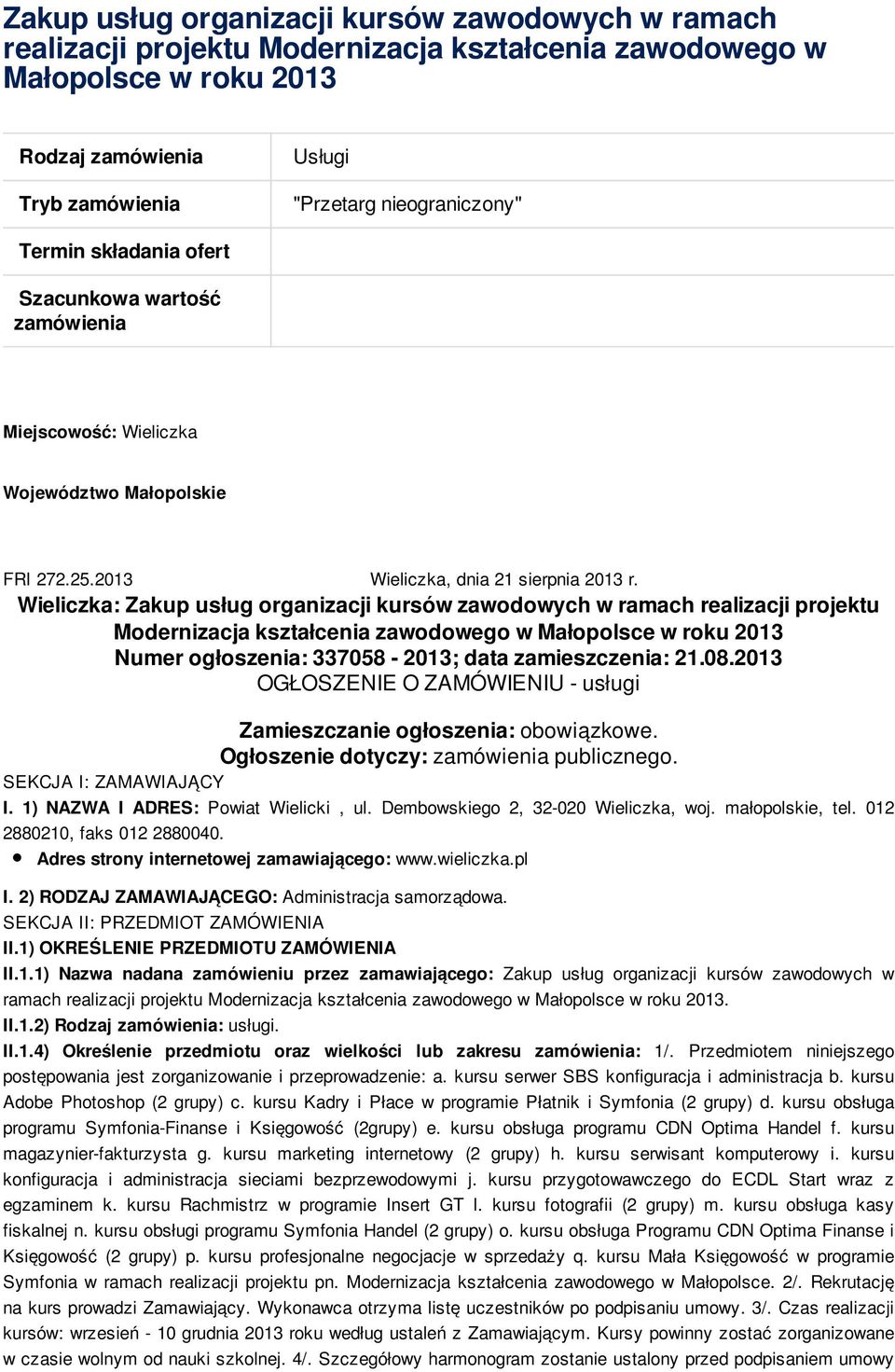 Wieliczka: Zakup usług organizacji kursów zawodowych w ramach realizacji projektu Modernizacja kształcenia zawodowego w Małopolsce w roku 2013 Numer ogłoszenia: 337058-2013; data zamieszczenia: 21.08.