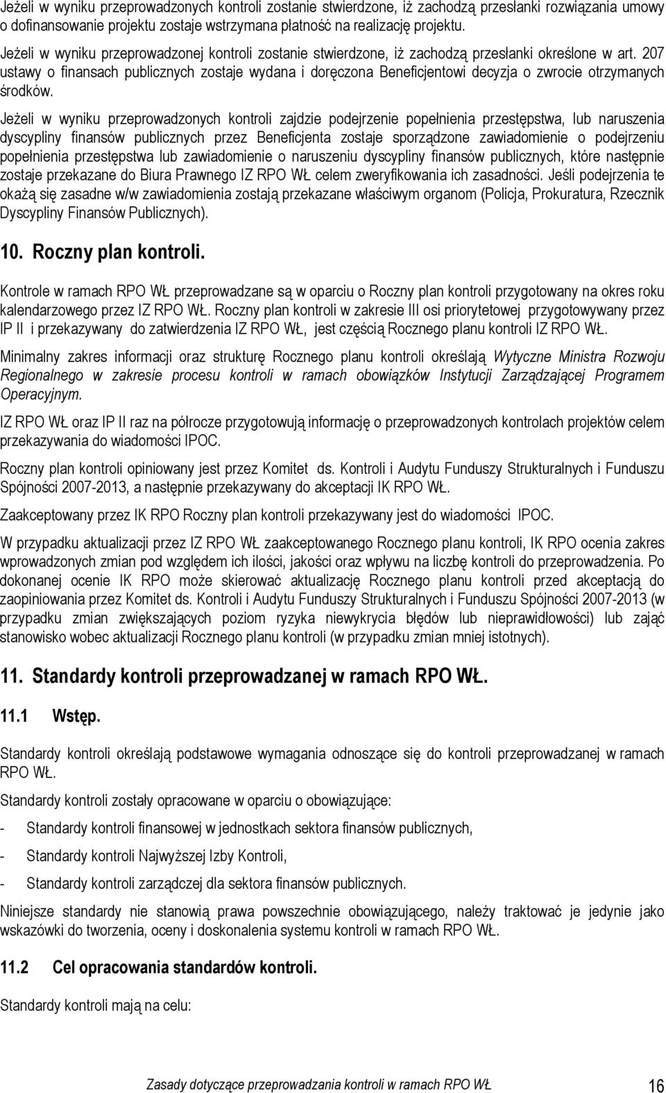 207 ustawy o finansach publicznych zostaje wydana i doręczona Beneficjentowi decyzja o zwrocie otrzymanych środków.