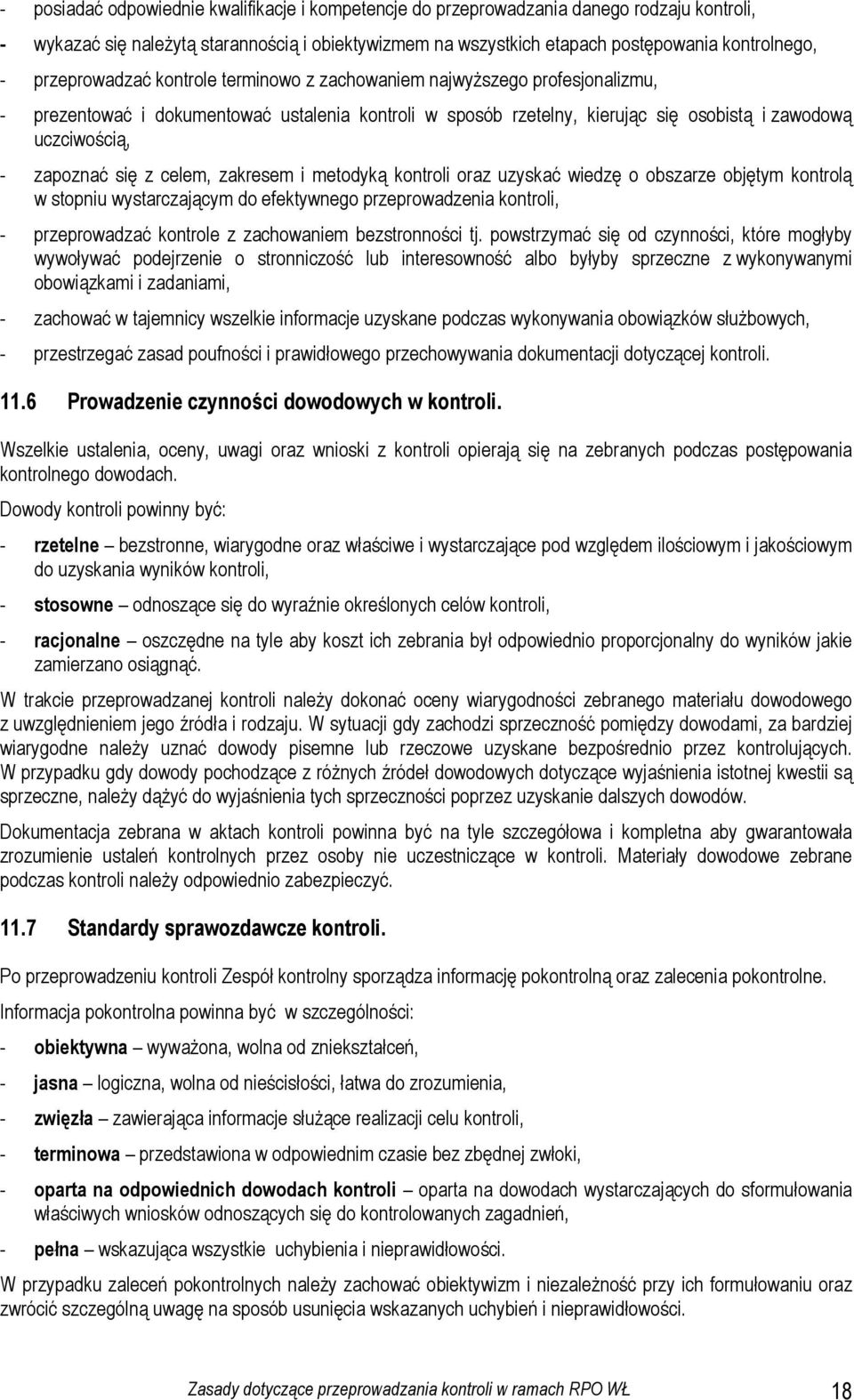 się z celem, zakresem i metodyką kontroli oraz uzyskać wiedzę o obszarze objętym kontrolą w stopniu wystarczającym do efektywnego przeprowadzenia kontroli, - przeprowadzać kontrole z zachowaniem