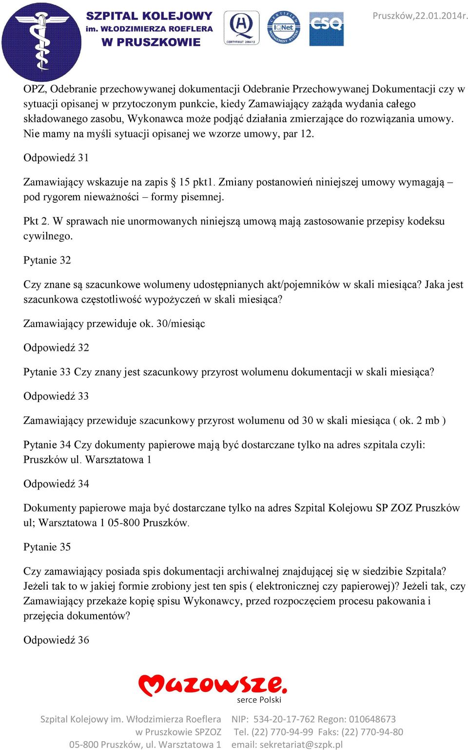 Zmiany postanowień niniejszej umowy wymagają pod rygorem nieważności formy pisemnej. Pkt 2. W sprawach nie unormowanych niniejszą umową mają zastosowanie przepisy kodeksu cywilnego.