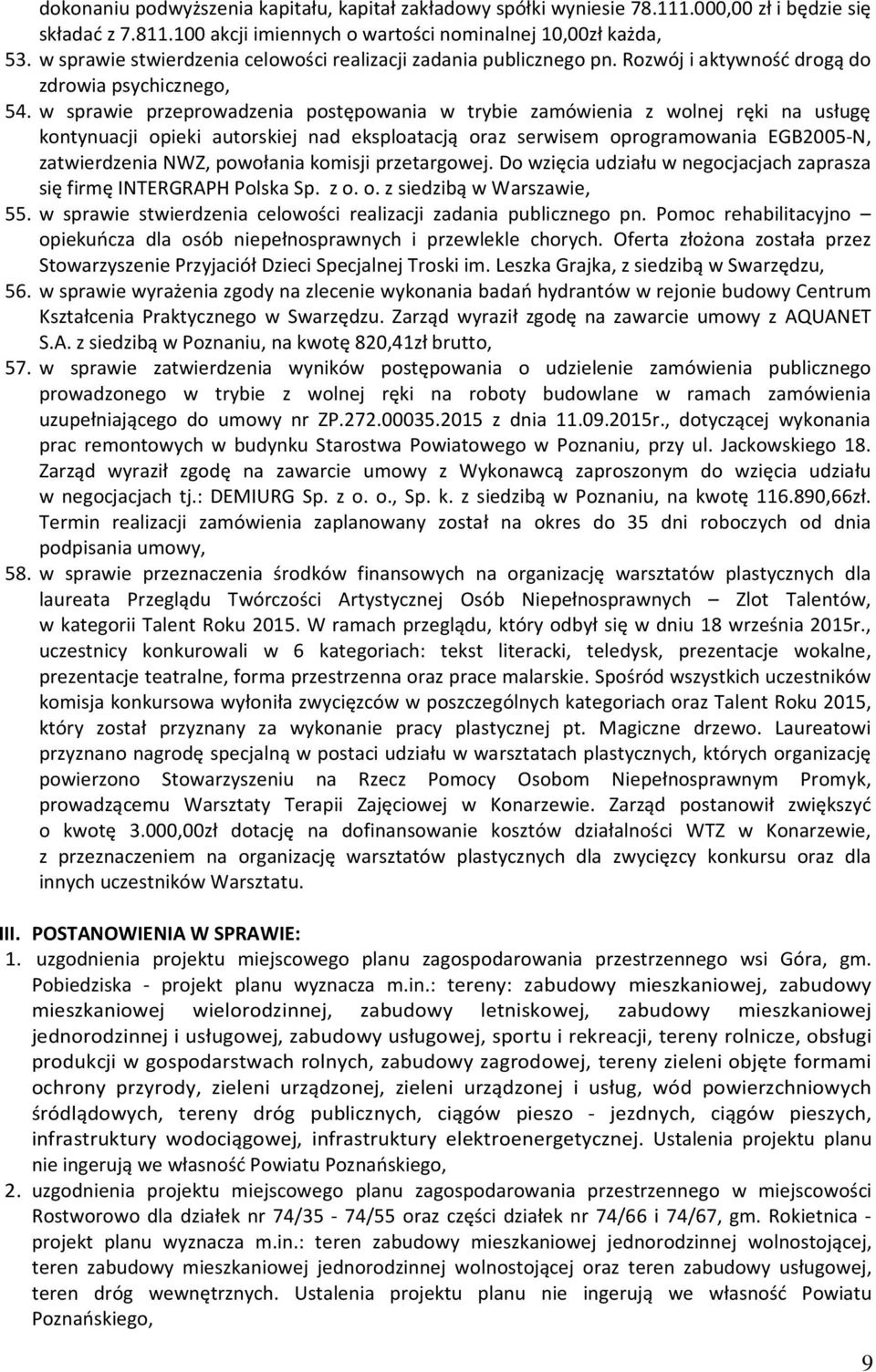 w sprawie przeprowadzenia postępowania w trybie zamówienia z wolnej ręki na usługę kontynuacji opieki autorskiej nad eksploatacją oraz serwisem oprogramowania EGB2005-N, zatwierdzenia NWZ, powołania