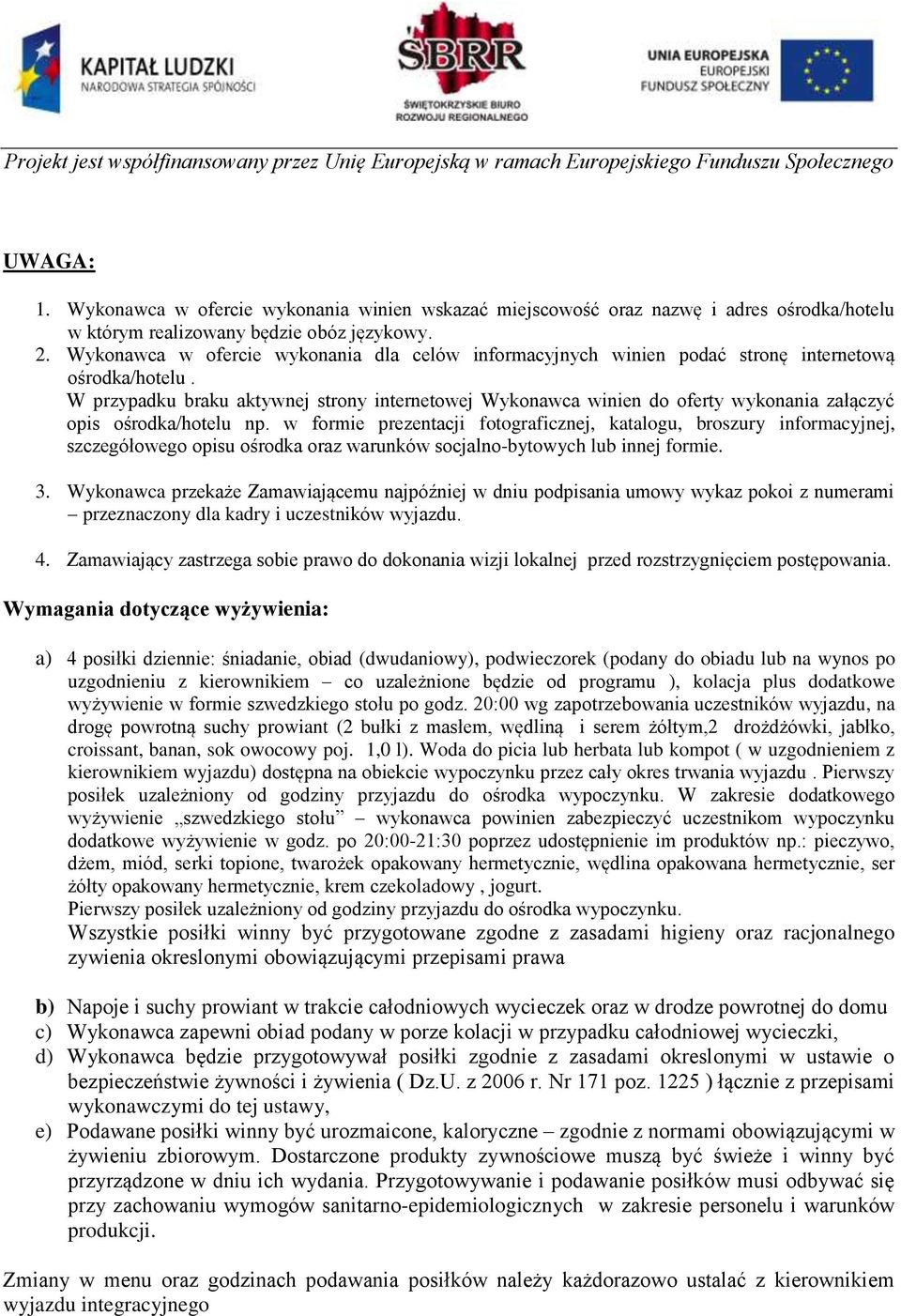 W przypadku braku aktywnej strony internetowej Wykonawca winien do oferty wykonania załączyć opis ośrodka/hotelu np.