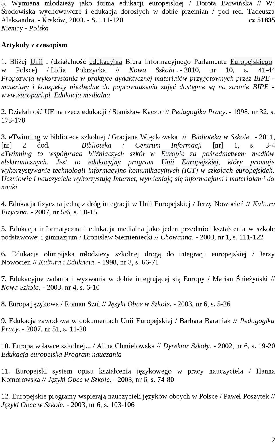 41-44 Propozycja wykorzystania w praktyce dydaktycznej materiałów przygotownych przez BIPE - materiały i konspekty niezbędne do poprowadzenia zajęć dostępne są na stronie BIPE - www.europarl.pl.