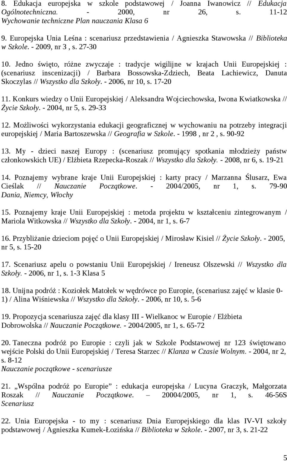 Jedno święto, różne zwyczaje : tradycje wigilijne w krajach Unii Europejskiej : (scenariusz inscenizacji) / Barbara Bossowska-Zdziech, Beata Lachiewicz, Danuta Skoczylas // Wszystko dla Szkoły.