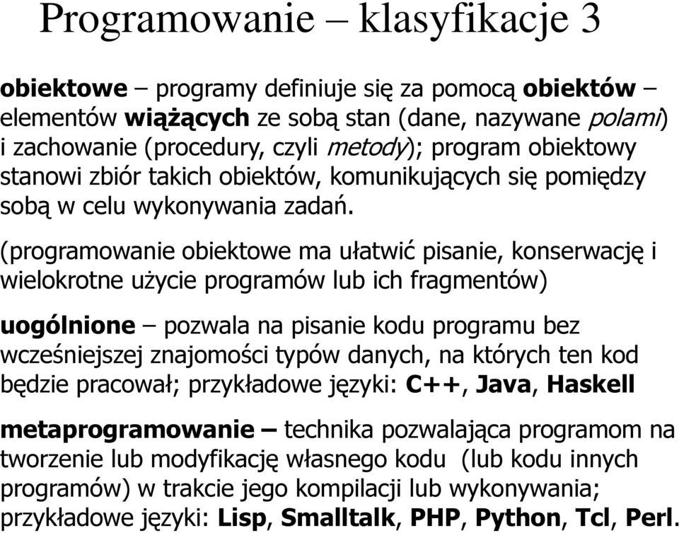 (programowanie obiektowe ma ułatwić pisanie, konserwację i wielokrotne użycie programów lub ich fragmentów) uogólnione pozwala na pisanie kodu programu bez wcześniejszej znajomości typów danych,