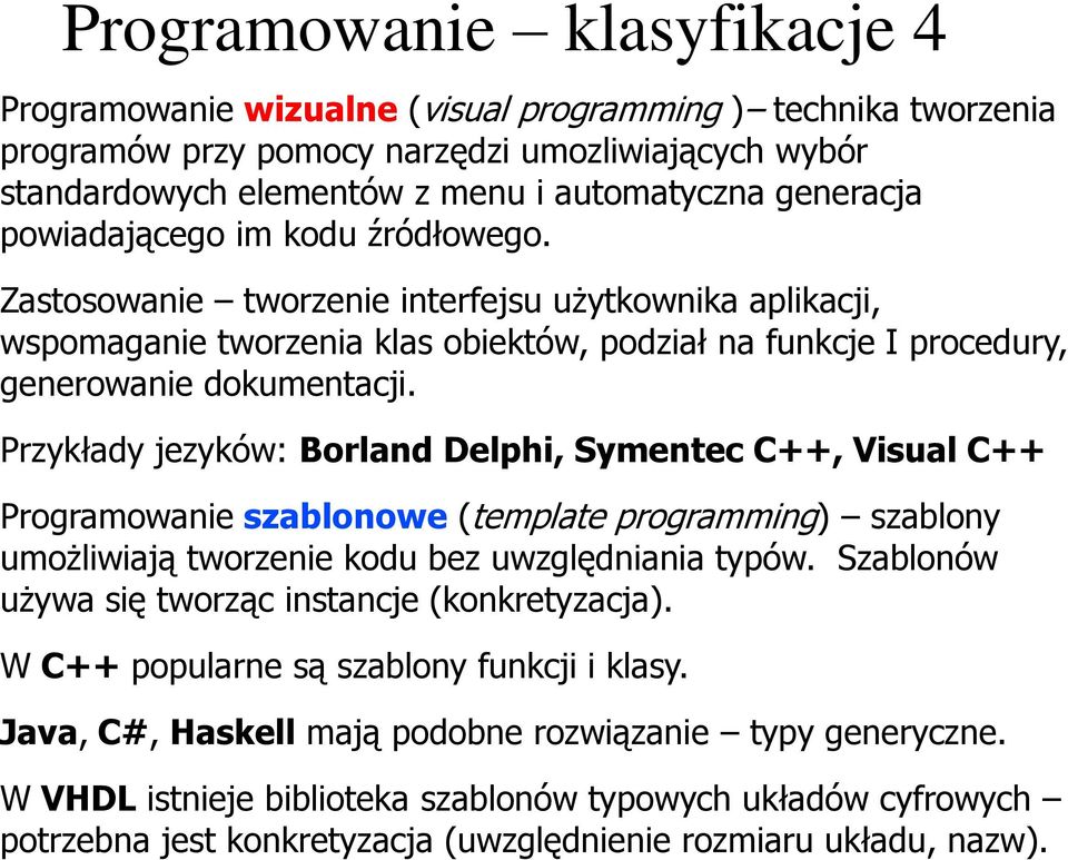 Przykłady jezyków: Borland Delphi, Symentec C++, Visual C++ Programowanie szablonowe (template programming) szablony umożliwiają tworzenie kodu bez uwzględniania typów.