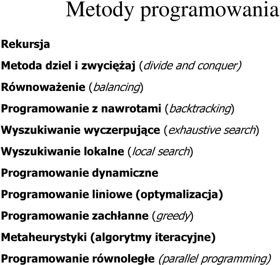 lokalne (local search) Programowanie dynamiczne Programowanie liniowe (optymalizacja) Programowanie