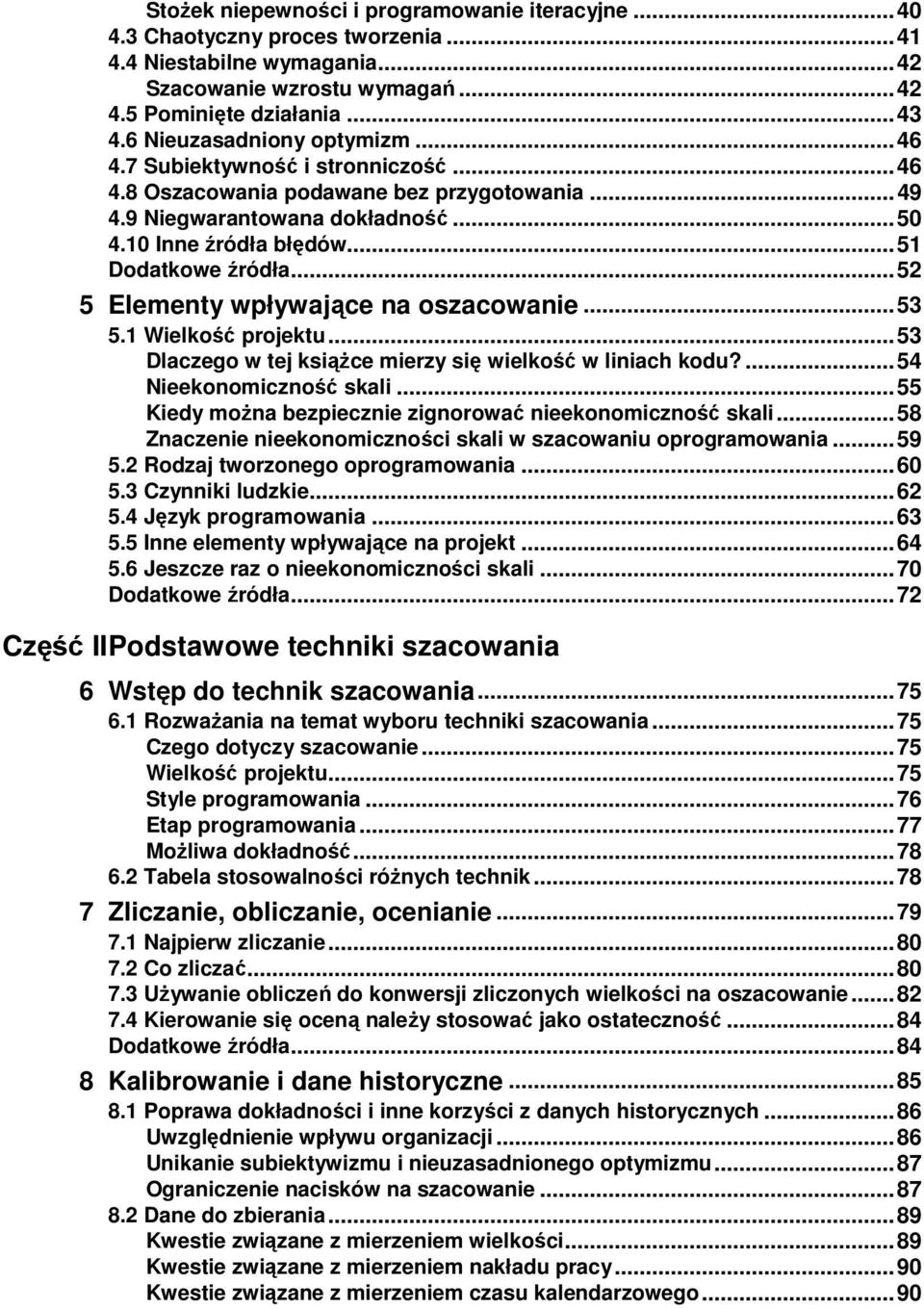 .. 51 Dodatkowe źródła... 52 5 Elementy wpływające na oszacowanie... 53 5.1 Wielkość projektu... 53 Dlaczego w tej ksiąŝce mierzy się wielkość w liniach kodu?... 54 Nieekonomiczność skali.