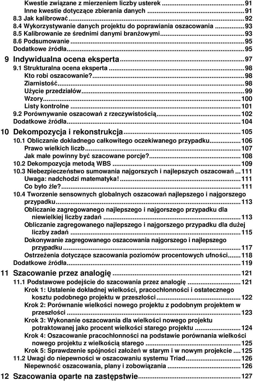 ... 98 Ziarnistość... 98 UŜycie przedziałów... 99 Wzory... 100 Listy kontrolne... 101 9.2 Porównywanie oszacowań z rzeczywistością... 102 Dodatkowe źródła... 104 10 Dekompozycja i rekonstrukcja.