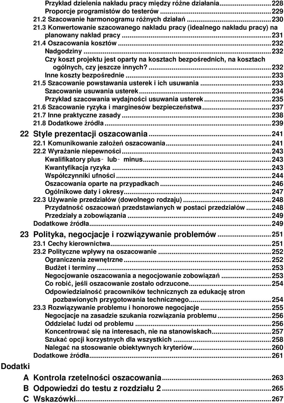 .. 232 Czy koszt projektu jest oparty na kosztach bezpośrednich, na kosztach ogólnych, czy jeszcze innych?... 232 Inne koszty bezpośrednie... 233 21.5 Szacowanie powstawania usterek i ich usuwania.