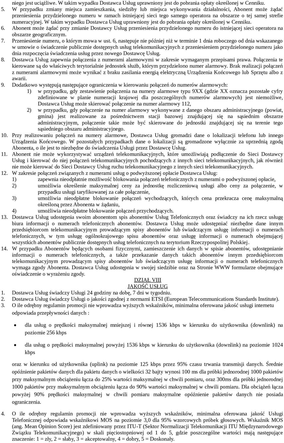 obszarze o tej samej strefie numeracyjnej. W takim wypadku Dostawca Usług uprawniony jest do pobrania opłaty określonej w Cenniku. 6.