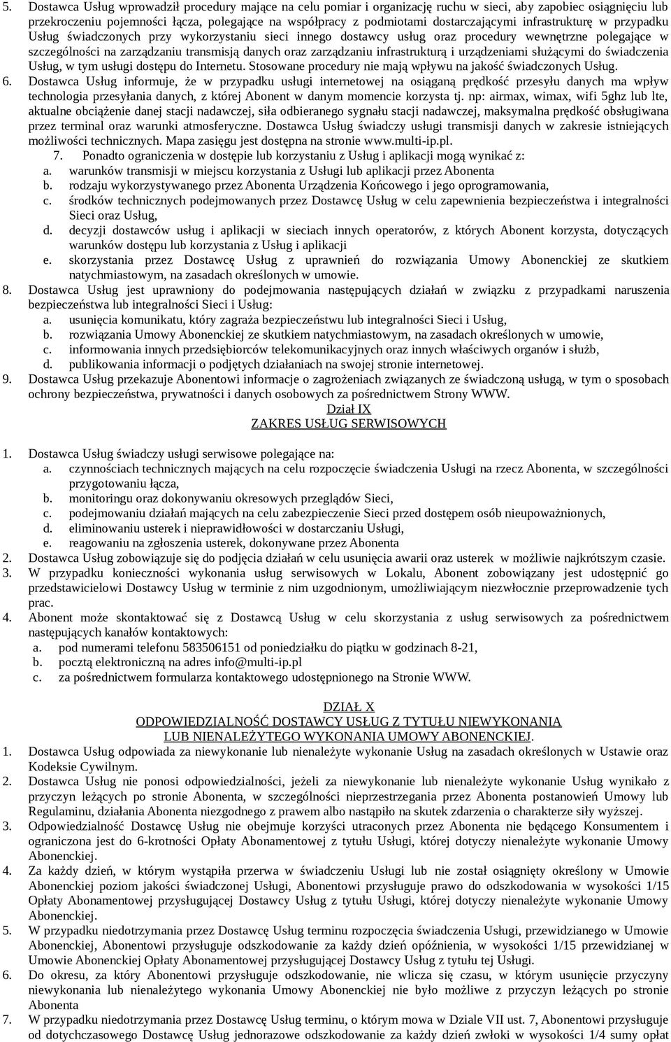 zarządzaniu infrastrukturą i urządzeniami służącymi do świadczenia Usług, w tym usługi dostępu do Internetu. Stosowane procedury nie mają wpływu na jakość świadczonych Usług. 6.