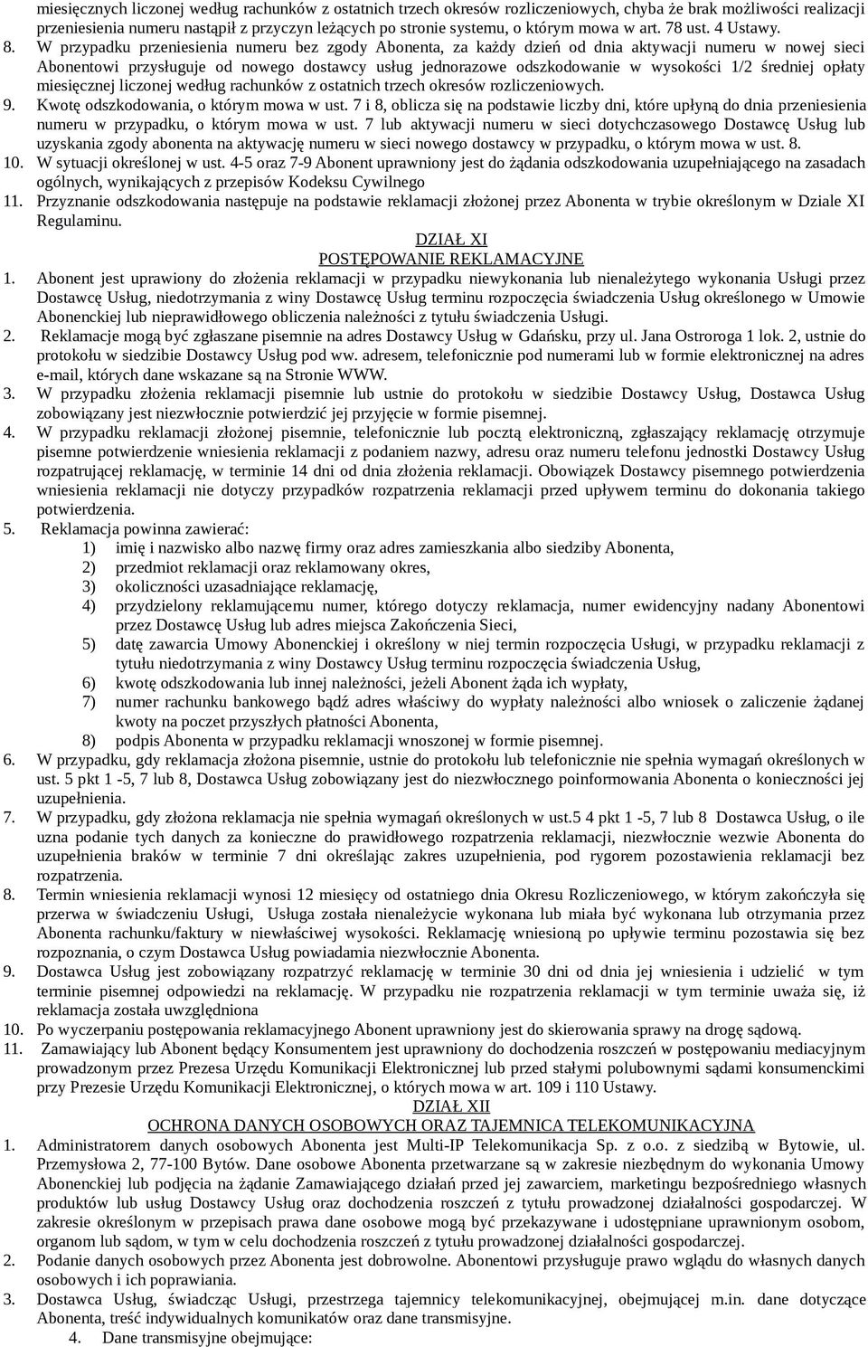 W przypadku przeniesienia numeru bez zgody Abonenta, za każdy dzień od dnia aktywacji numeru w nowej sieci Abonentowi przysługuje od nowego dostawcy usług jednorazowe odszkodowanie w wysokości 1/2