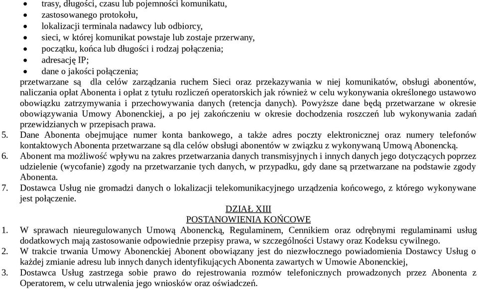 Abonenta i opłat z tytułu rozliczeń operatorskich jak również w celu wykonywania określonego ustawowo obowiązku zatrzymywania i przechowywania danych (retencja danych).