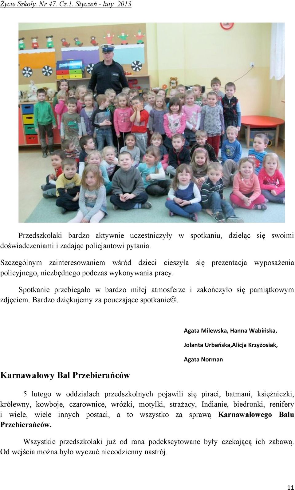 Spotkanie przebiegało w bardzo miłej atmosferze i zakończyło się pamiątkowym zdjęciem. Bardzo dziękujemy za pouczające spotkanie!.!! Karnawałowy Bal Przebierańców Agata!Milewska,!Hanna!Wabińska,!