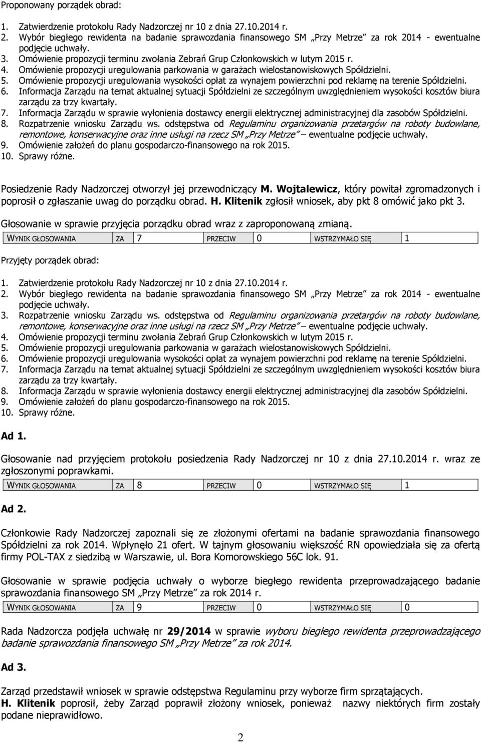 Omówienie propozycji terminu zwołania Zebrań Grup Członkowskich w lutym 2015 r. 4. Omówienie propozycji uregulowania parkowania w garażach wielostanowiskowych Spółdzielni. 5.