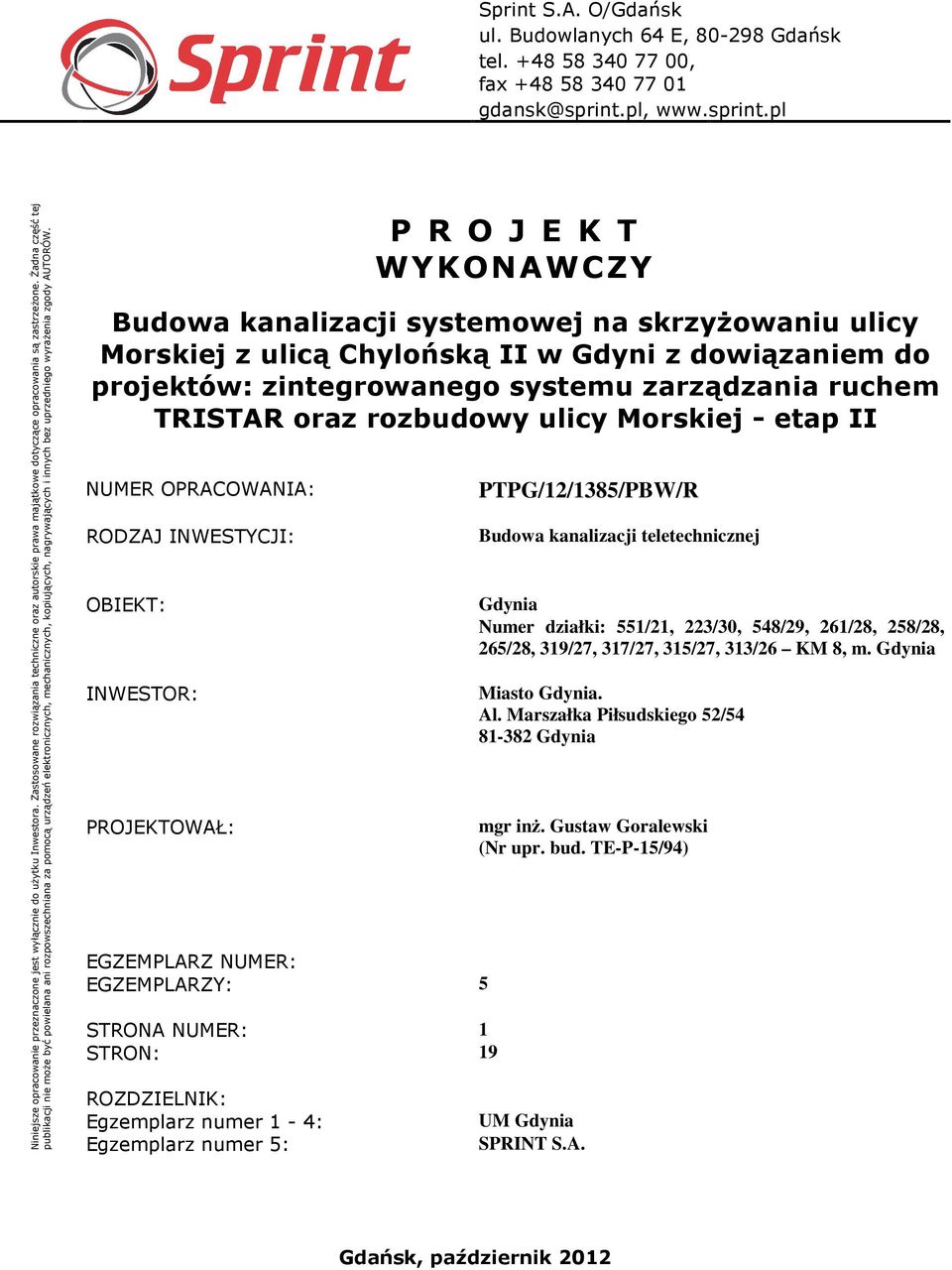 Żadna część tej publikacji nie może być powielana ani rozpowszechniana za pomocą urządzeń elektronicznych, mechanicznych, kopiujących, nagrywających i innych bez uprzedniego wyrażenia zgody AUTORÓW.