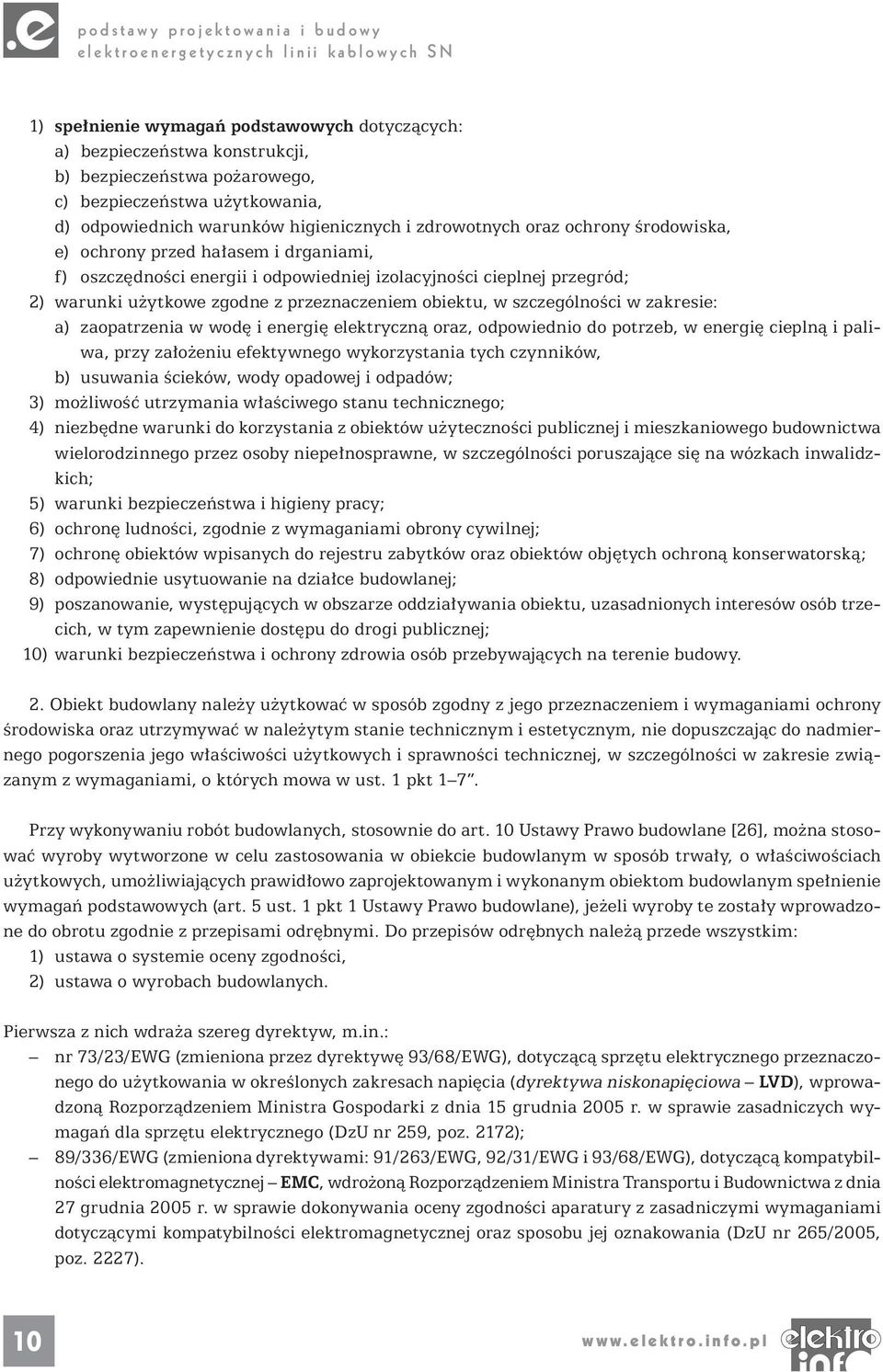 w zakresie: a) zaopatrzenia w wodę i energię elektryczną oraz, odpowiednio do potrzeb, w energię cieplną i paliwa, przy założeniu efektywnego wykorzystania tych czynników, b) usuwania ścieków, wody