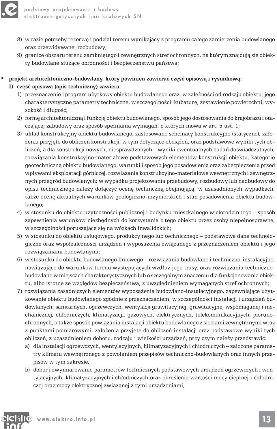 techniczny) zawiera: 1) przeznaczenie i program użytkowy obiektu budowlanego oraz, w zależności od rodzaju obiektu, jego charakterystyczne parametry techniczne, w szczególności: kubaturę, zestawienie