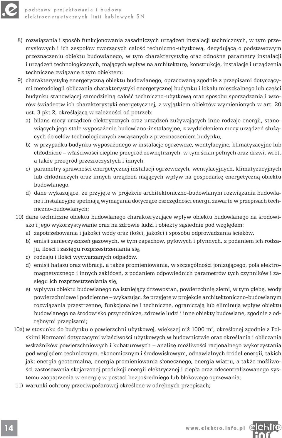 tym obiektem; 9) charakterystykę energetyczną obiektu budowlanego, opracowaną zgodnie z przepisami dotyczącymi metodologii obliczania charakterystyki energetycznej budynku i lokalu mieszkalnego lub