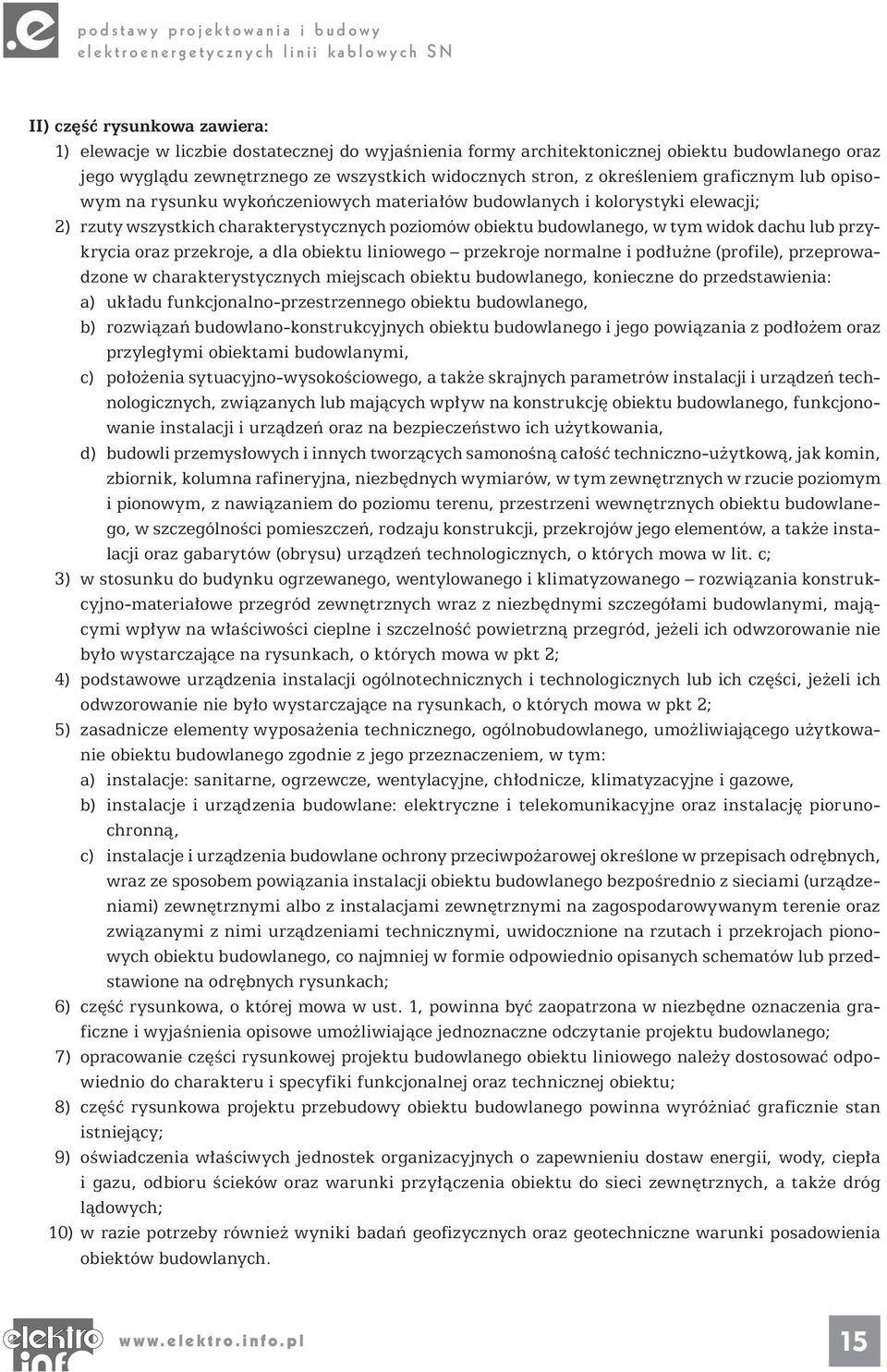 przykrycia oraz przekroje, a dla obiektu liniowego przekroje normalne i podłużne (profile), przeprowadzone w charakterystycznych miejscach obiektu budowlanego, konieczne do przedstawienia: a) układu