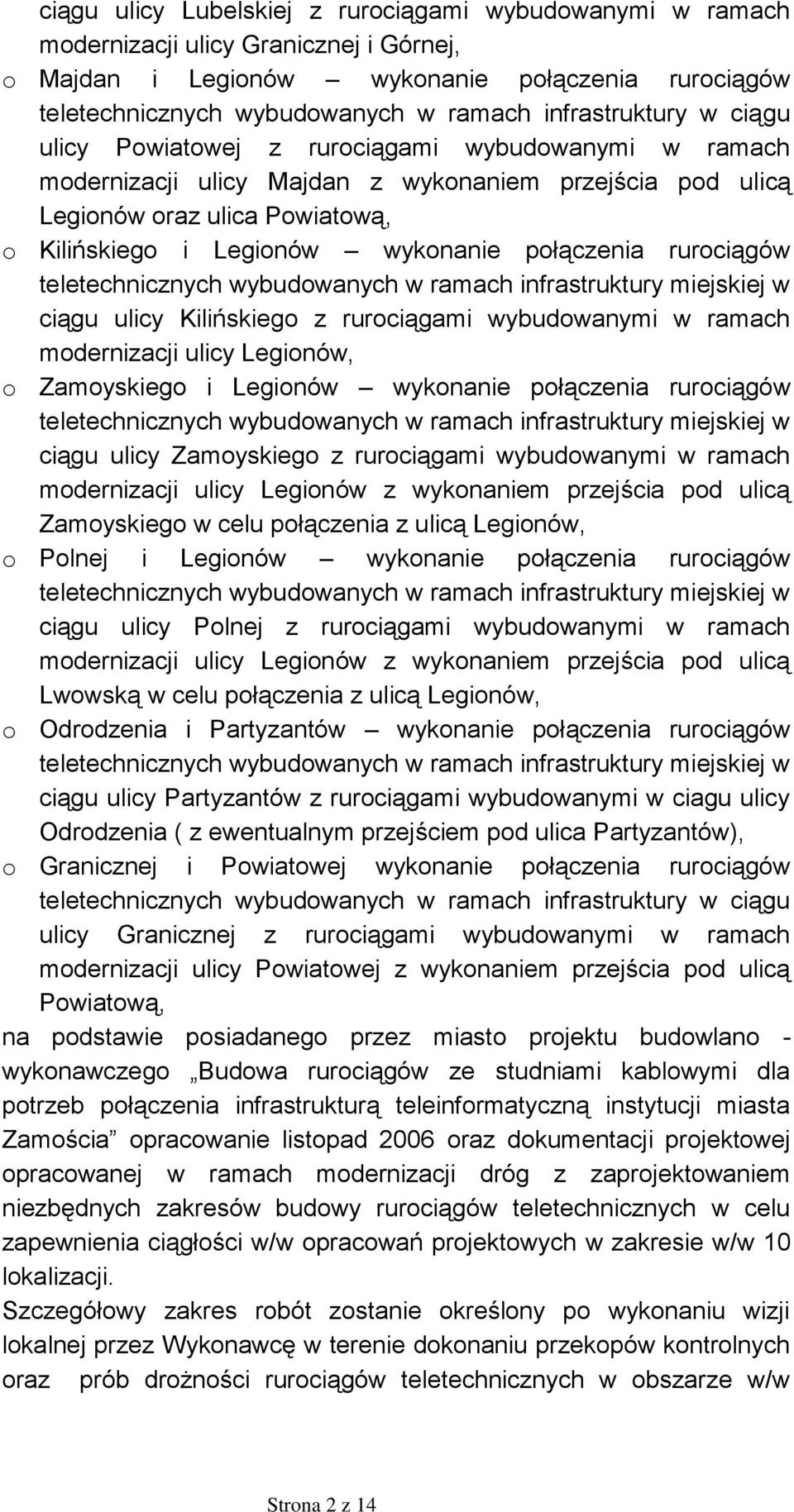 wykonanie połączenia rurociągów teletechnicznych wybudowanych w ramach infrastruktury miejskiej w ciągu ulicy Kilińskiego z rurociągami wybudowanymi w ramach modernizacji ulicy Legionów, o