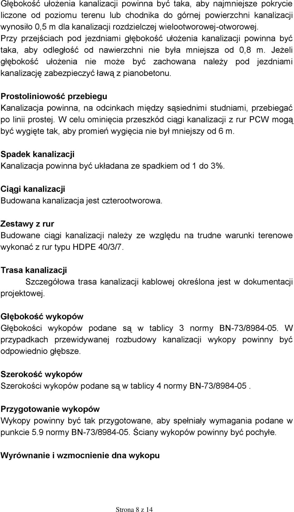 Jeżeli głębokość ułożenia nie może być zachowana należy pod jezdniami kanalizację zabezpieczyć ławą z pianobetonu.