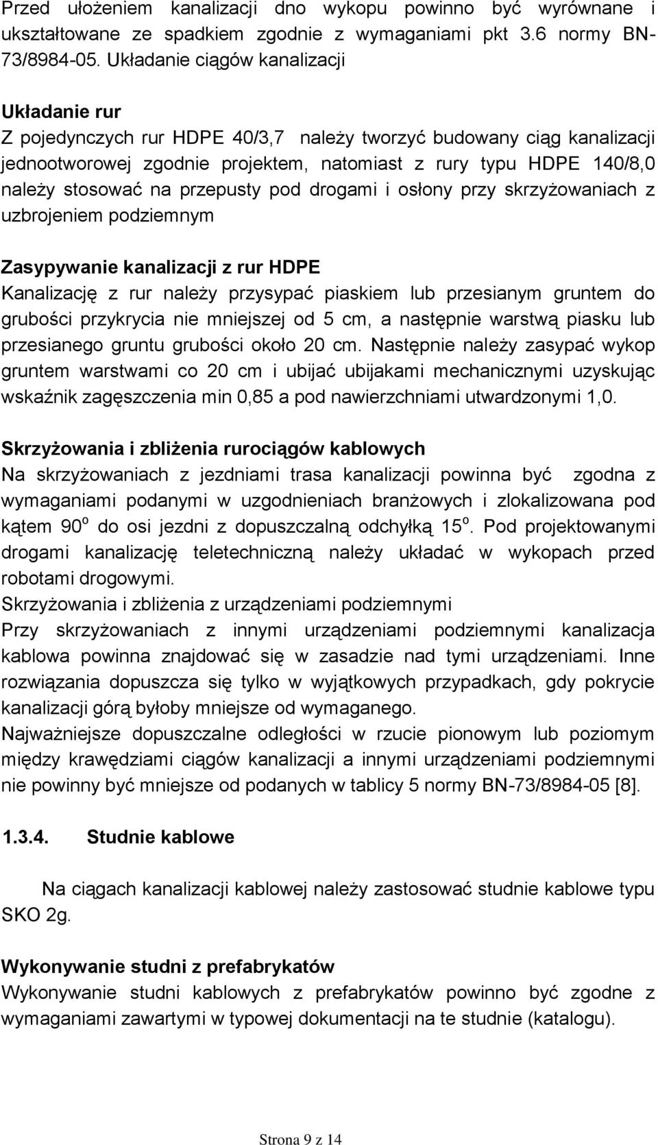 na przepusty pod drogami i osłony przy skrzyżowaniach z uzbrojeniem podziemnym Zasypywanie kanalizacji z rur HDPE Kanalizację z rur należy przysypać piaskiem lub przesianym gruntem do grubości