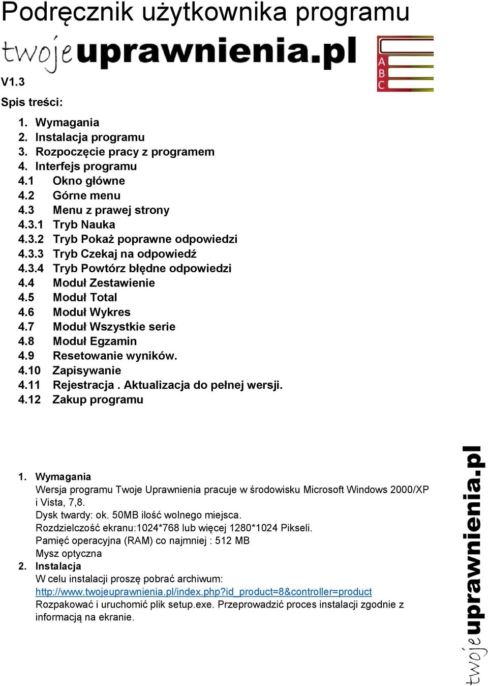 7 Moduł Wszystkie serie 4.8 Moduł Egzamin 4.9 Resetowanie wyników. 4.10 Zapisywanie 4.11 Rejestracja. Aktualizacja do pełnej wersji. 4.12 Zakup programu 1.