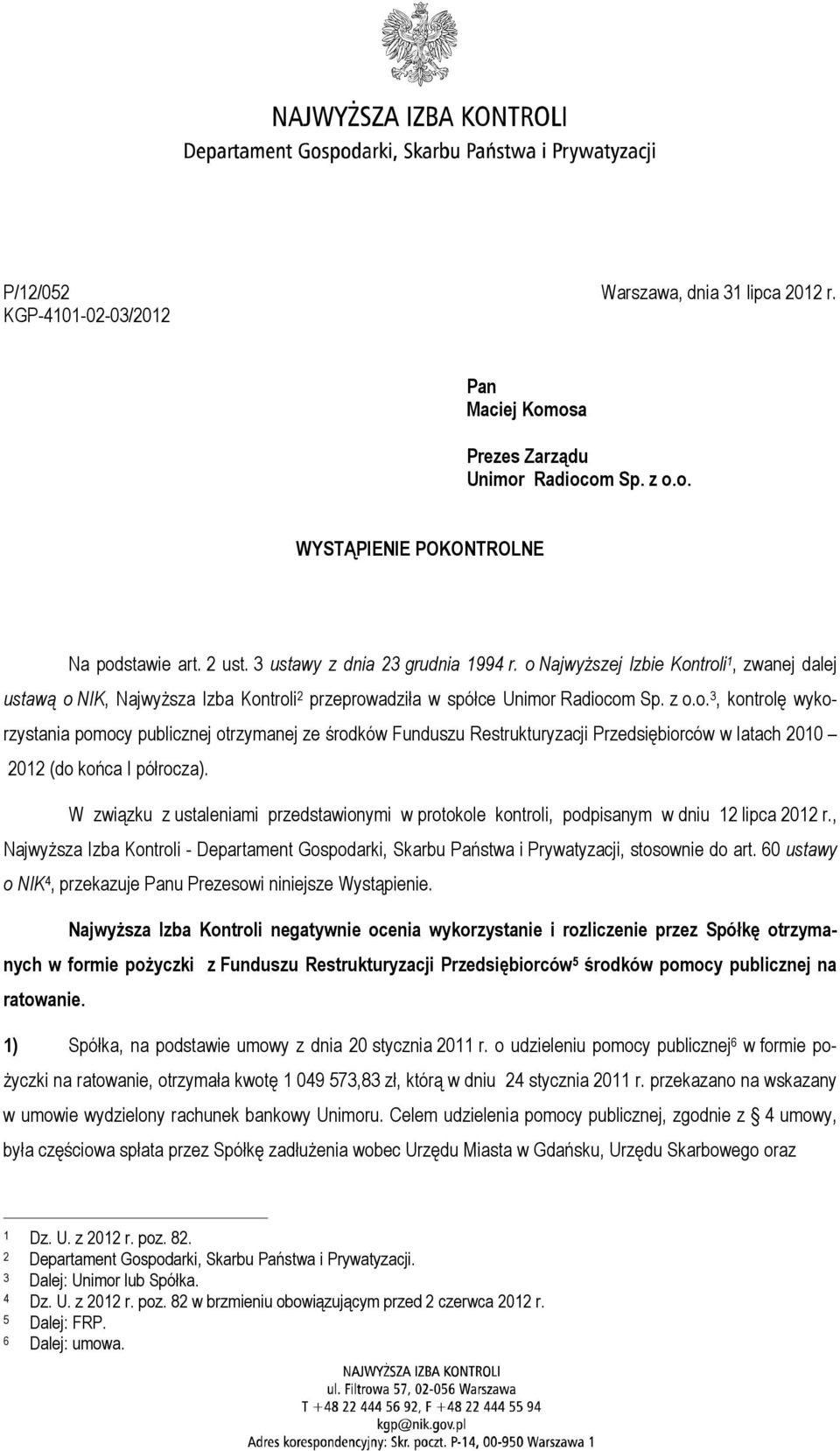 W związku z ustaleniami przedstawionymi w protokole kontroli, podpisanym w dniu 12 lipca 2012 r., Najwyższa Izba Kontroli - Departament Gospodarki, Skarbu Państwa i Prywatyzacji, stosownie do art.