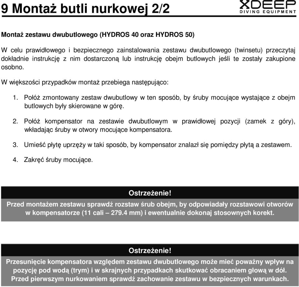 PołóŜ zmontowany zestaw dwubutlowy w ten sposób, by śruby mocujące wystające z obejm butlowych były skierowane w górę. 2.