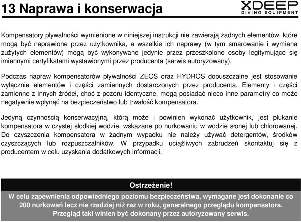 Podczas napraw kompensatorów pływalności ZEOS oraz HYDROS dopuszczalne jest stosowanie wyłącznie elementów i części zamiennych dostarczonych przez producenta.