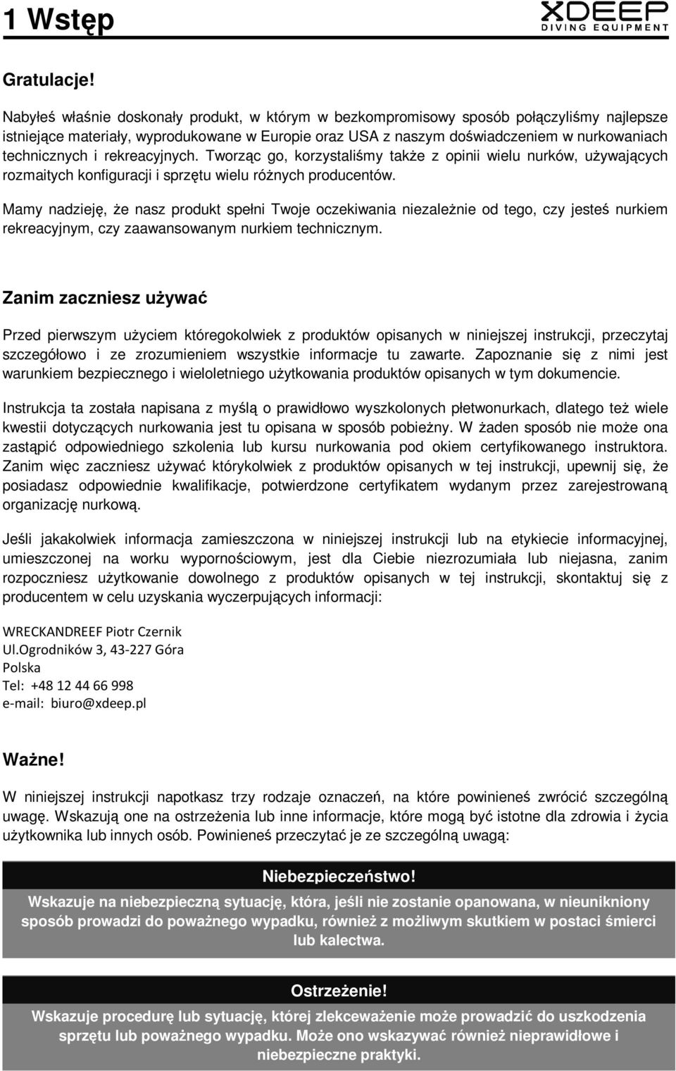 i rekreacyjnych. Tworząc go, korzystaliśmy takŝe z opinii wielu nurków, uŝywających rozmaitych konfiguracji i sprzętu wielu róŝnych producentów.